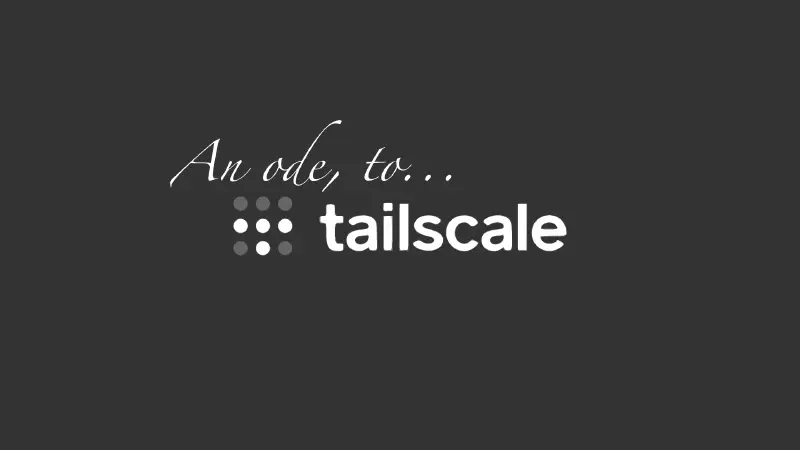 Featured image of post An Ode to Tailscale